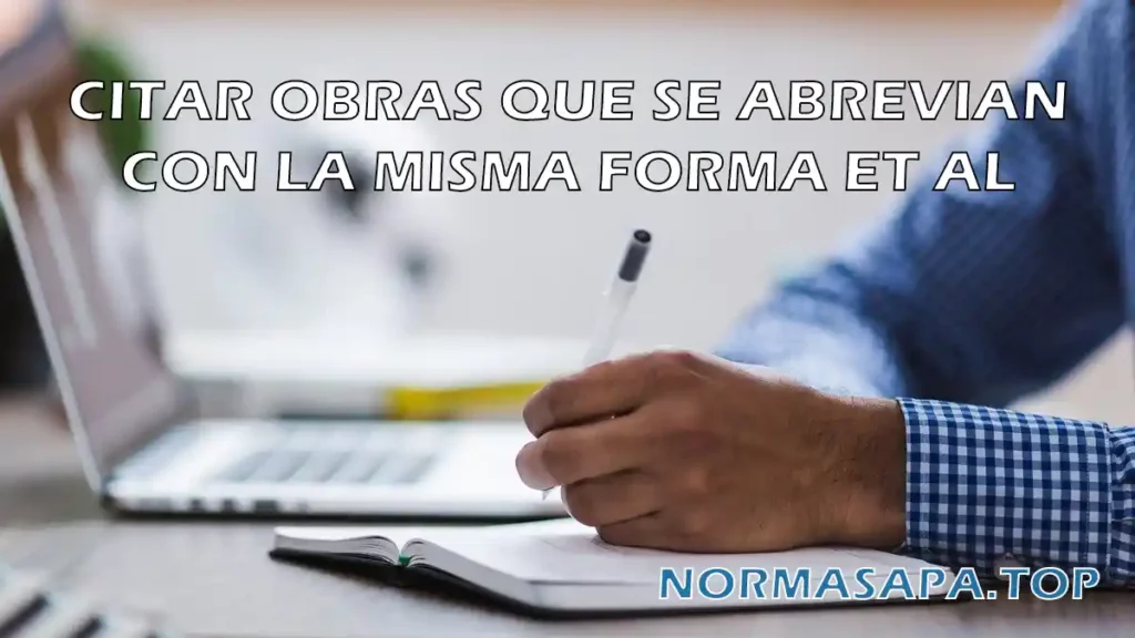 Citar obras que se abrevian con la misma forma et al Normas APA